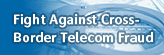 Fight against cross border telecom fraud